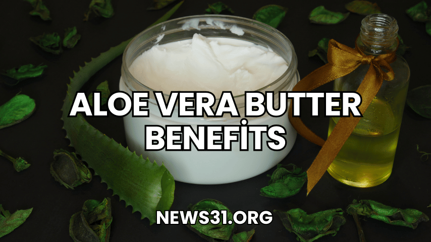 Aloe Vera Butter Benefits