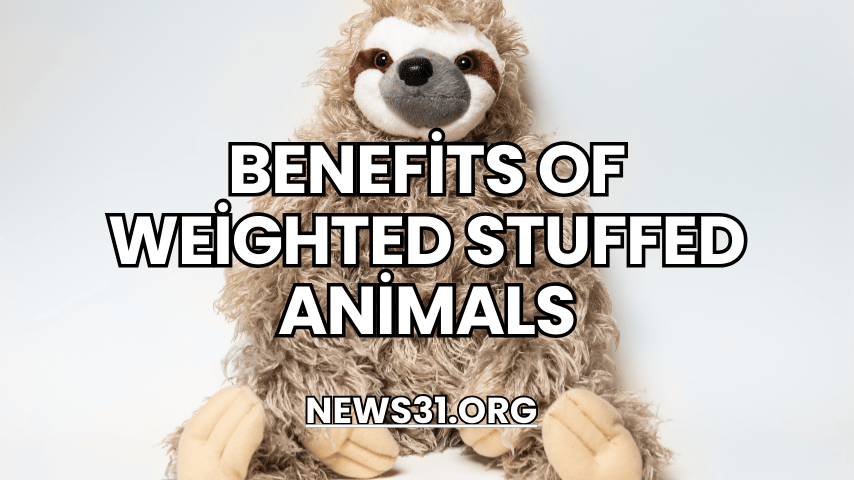 Benefits of Weighted Stuffed Animals