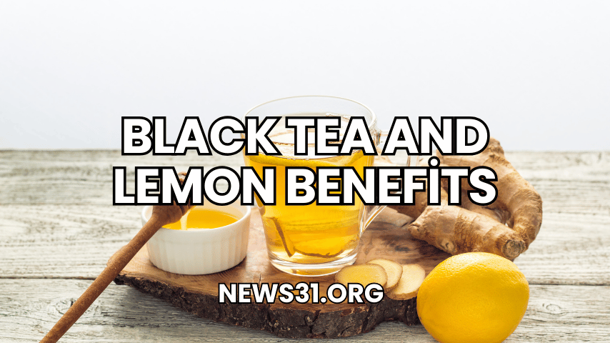 Black Tea and Lemon Benefits