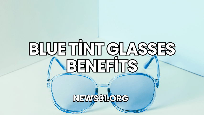 Blue Tint Glasses Benefits