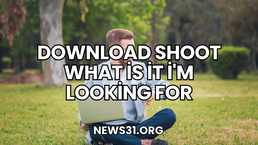 Download Shoot What İs İt İ'm Looking For