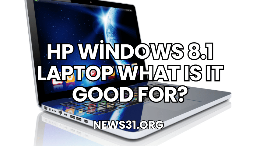 HP Windows 8.1 Laptop What Is It Good For?