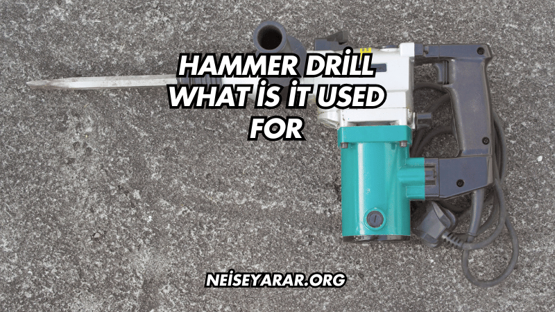 Hammer Drill What İs İt Used For