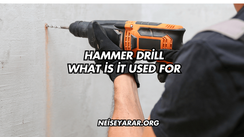 Hammer Drill What İs İt Used For