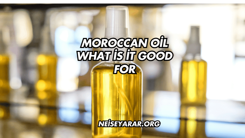 Moroccan Oil What İs İt Good For