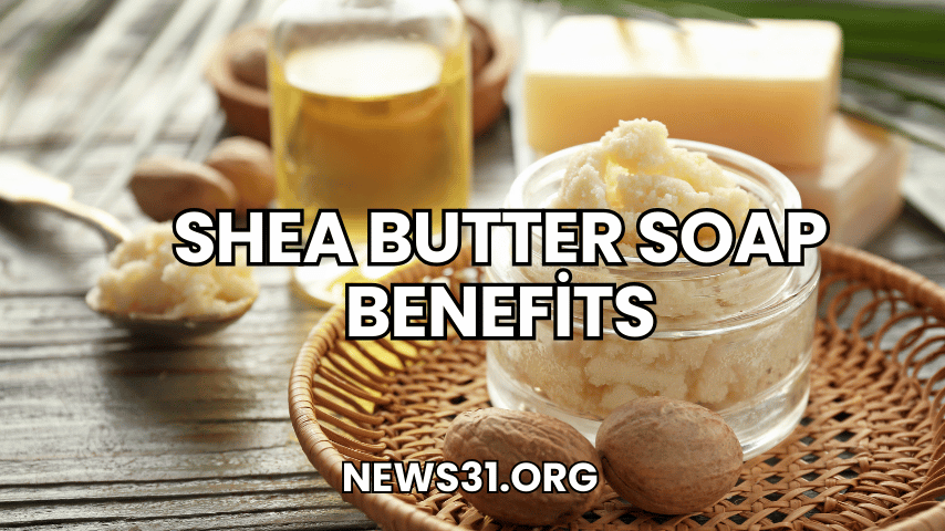 Shea Butter Soap Benefits