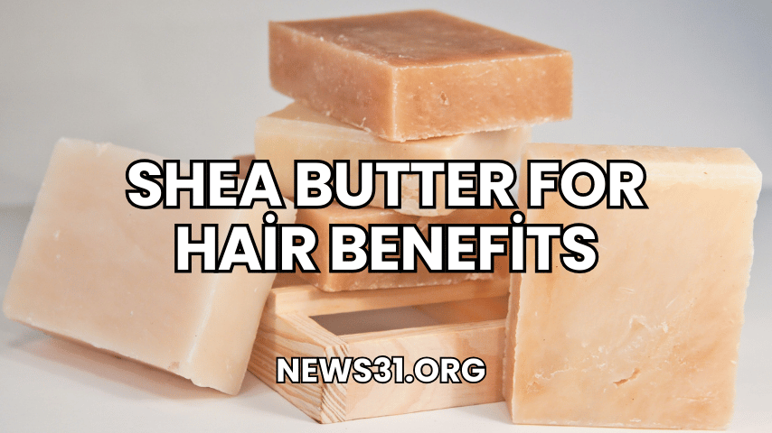 Shea Butter for Hair Benefits