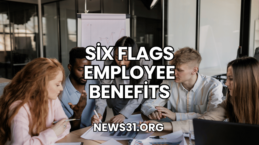 Six Flags Employee Benefits