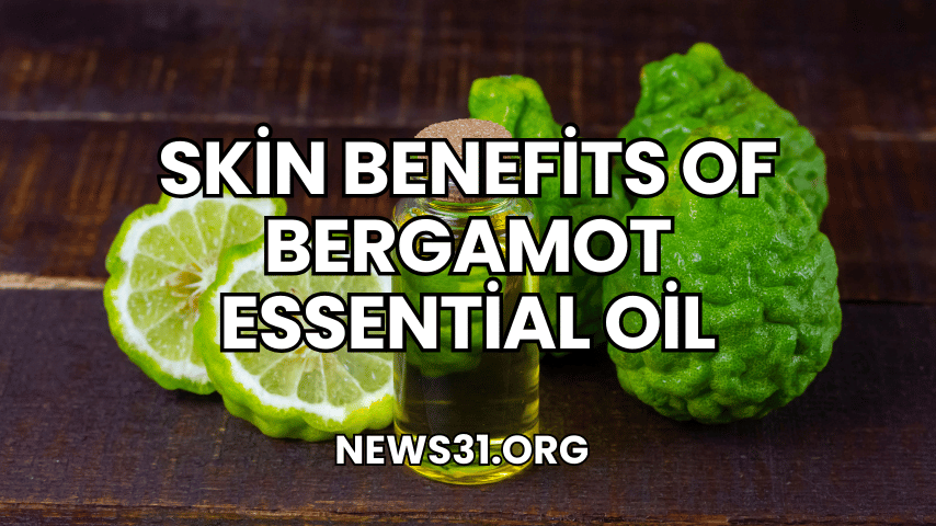 Skin Benefits of Bergamot Essential Oil