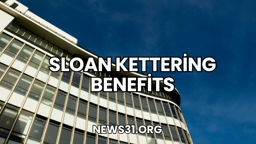 Sloan Kettering Benefits