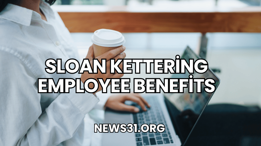 Sloan Kettering Employee Benefits