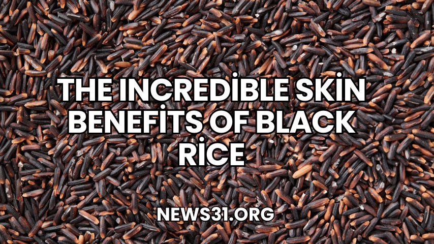 The Incredible Skin Benefits of Black Rice