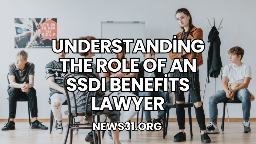 Understanding the Role of an SSDI Benefits Lawyer