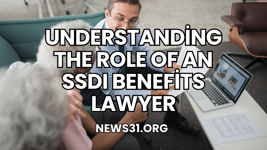 Understanding the Role of an SSDI Benefits Lawyer