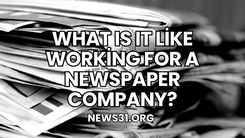 What Is It Like Working for a Newspaper Company?