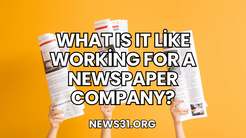 What Is It Like Working for a Newspaper Company?