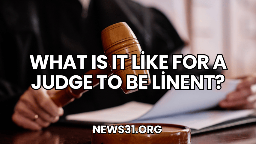 What Is It Like for a Judge to Be linent?