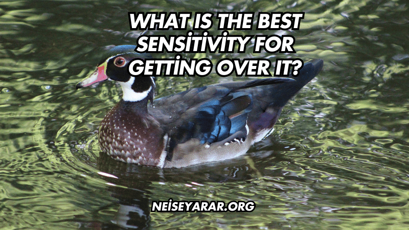 What Is the Best Sensitivity for Getting Over It?