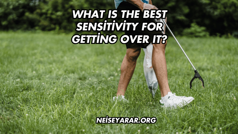 What Is the Best Sensitivity for Getting Over It?