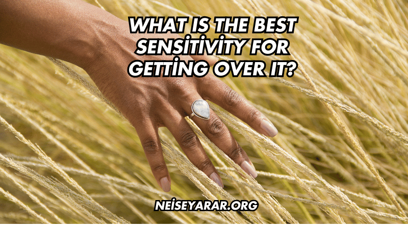 What Is the Best Sensitivity for Getting Over It?