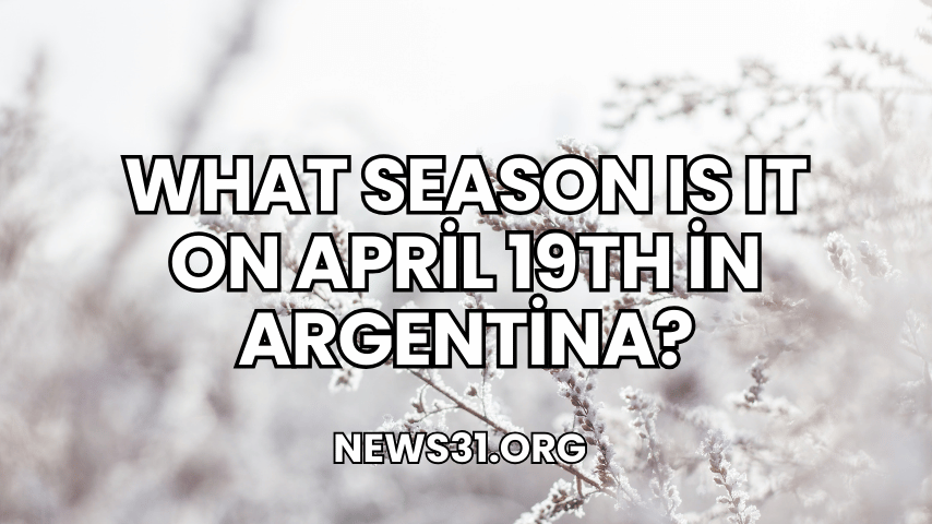 What Season Is It on April 19th in Argentina?