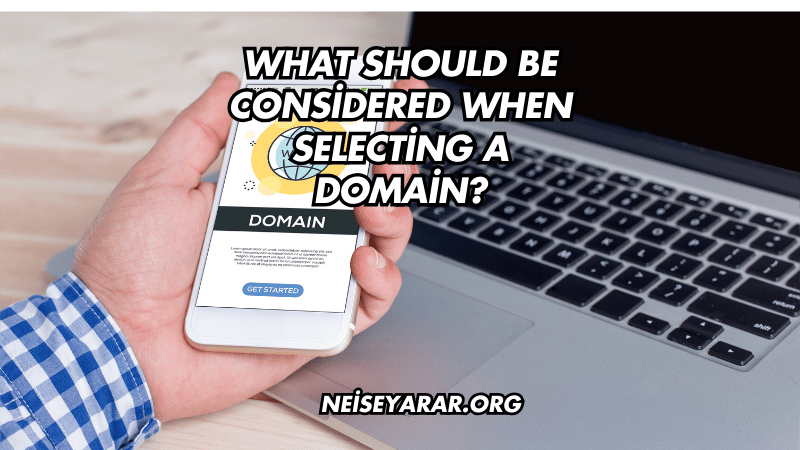 What Should Be Considered When Selecting a Domain?