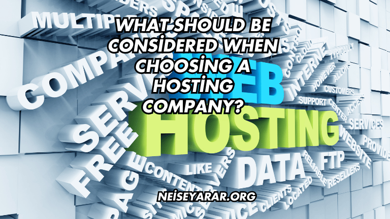 What Should Be Considered When Choosing a Hosting Company?