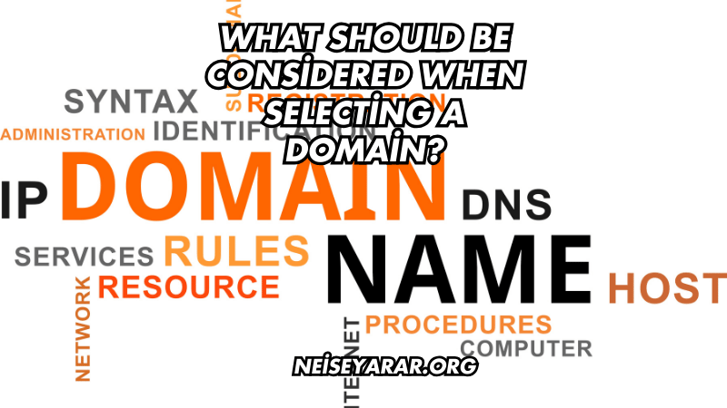 What Should Be Considered When Selecting a Domain?