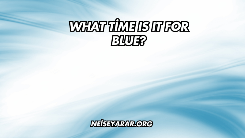 What Time Is It for Blue?