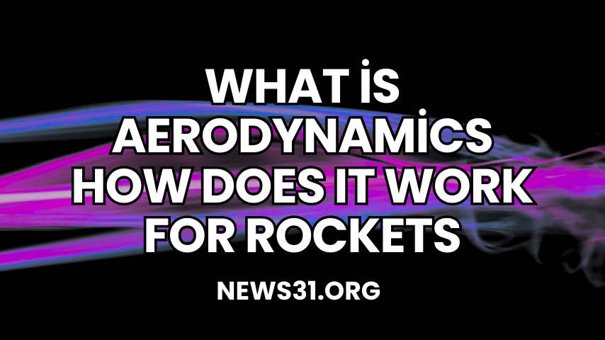 What is Aerodynamics How Does It Work for Rockets