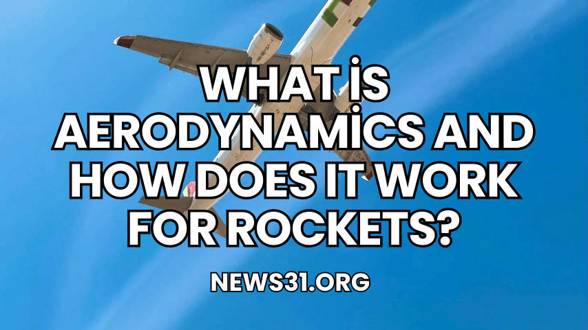 What is Aerodynamics and How Does It Work for Rockets?