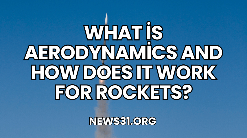 What is Aerodynamics and How Does It Work for Rockets?