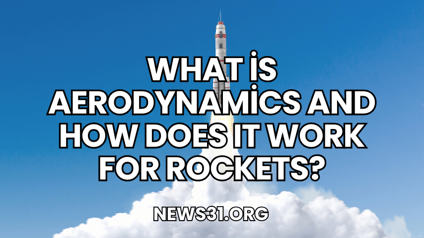 What is Aerodynamics and How Does It Work for Rockets?