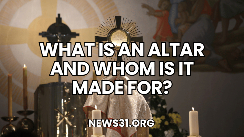 What Is an Altar and Whom Is It Made For?