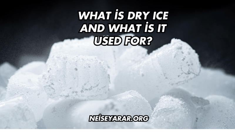 What is Dry Ice and What is It Used For?