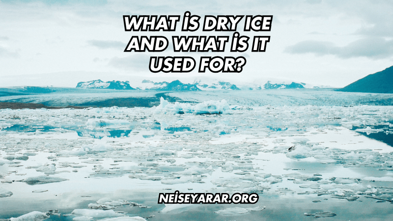 What is Dry Ice and What is It Used For?