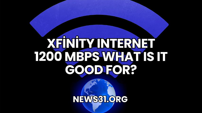 Xfinity Internet 1200 Mbps What Is It Good For?