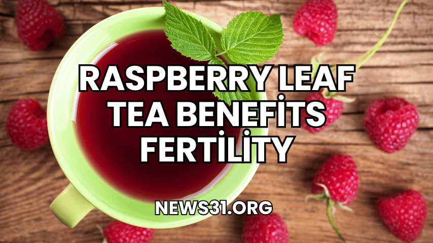 raspberry leaf tea benefits fertility